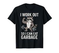 I Work Out So I Can Eat Garbage Raccoon Fitness Gym Humor T-Shirt