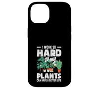 I Work So Hard So My Plants Can Have A Better Life Funny Case for iPhone 14