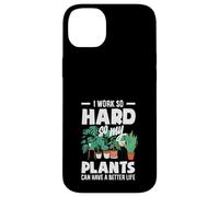 I Work So Hard So My Plants Can Have A Better Life Funny Case for iPhone 14 Plus