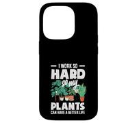 I Work So Hard So My Plants Can Have A Better Life Funny Case for iPhone 14 Pro