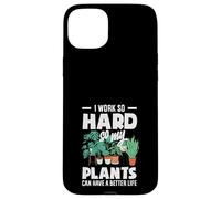 I Work So Hard So My Plants Can Have A Better Life Funny Case for iPhone 15 Plus