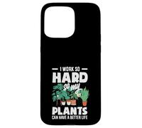 I Work So Hard So My Plants Can Have A Better Life Funny Case for iPhone 15 Pro Max