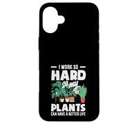 I Work So Hard So My Plants Can Have A Better Life Funny Case for iPhone 16 Plus