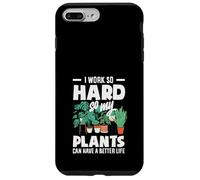 I Work So Hard So My Plants Can Have A Better Life Funny Case for iPhone 7 Plus/8 Plus