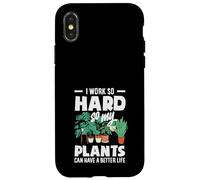 I Work So Hard So My Plants Can Have A Better Life Funny Case for iPhone X/XS