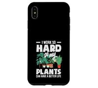 I Work So Hard So My Plants Can Have A Better Life Funny Case for iPhone XS Max