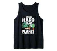 I Work So Hard So My Plants Can Have A Better Life Funny Tank Top