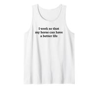 I Work so That My Horse can Have a Better Life Tank Top