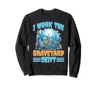 I Work The Graveyard Shift Night Noctural Worker Sweatshirt