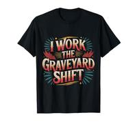 I Work The Graveyard Shift Night Noctural Worker |- T-Shirt