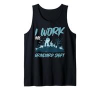 I Work The Graveyard Shift Night Noctural Worker - Tank Top