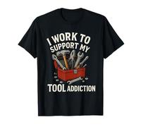 I Work to Support My Tool Addiction Funny Handyman Mechanic T-Shirt