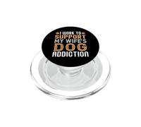 I Work To Support My Wife's Dog Addiction Funny PopSockets PopGrip for MagSafe