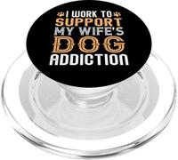 I Work To Support My Wife's Dog Addiction Funny PopSockets PopGrip for MagSafe