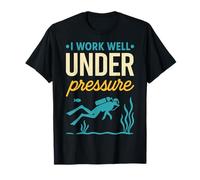 I Work Well Under Pressure Scuba Diving Funny Ocean Pun T-Shirt