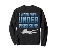 I Work Well Under Pressure Scuba Diving Swimming Underwater Sweatshirt