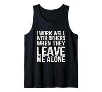I Work Well with Others When They Leave Me Alone Coworker Tank Top