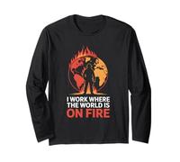 I Work Where The World is On Fire Firefighter Long Sleeve T-Shirt