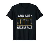 I Work With A Bunch Of Tools - T-Shirt
