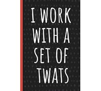 I work with a set of twats: Funny Gift for Team Members At Work. From Boss, Coworker. Novelty Gag Notebook, Journal. Ideal Christmas, Birthdays & Appreciation Day