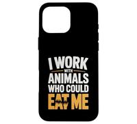 I Work With Animals Who Could Eat Me Funny Zoo Veterinarian Case for iPhone 16 Pro Max