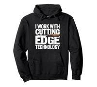 I Work With Cutting Edge Technology Woodworker Woodworking Pullover Hoodie