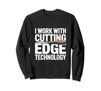 I Work With Cutting Edge Technology Woodworker Woodworking Sweatshirt