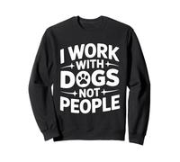 I Work With Dogs Not People Dog Lover Sweatshirt