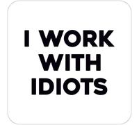 I Work With Idiots Funny Coaster - Funny Office Workplace Gifts - Work Coaster Ideas - Humour - Dean Morris Cards