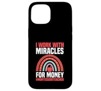 I Work With Miracles For Money Montessori Teacher Case for iPhone 15