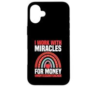 I Work With Miracles For Money Montessori Teacher Case for iPhone 16 Plus