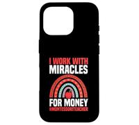 I Work With Miracles For Money Montessori Teacher Case for iPhone 16 Pro
