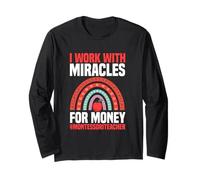I Work with Miracles for Money Montessori Teacher Long Sleeve T-Shirt