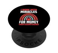 I Work With Miracles For Money Montessori Teacher PopSockets Adhesive PopGrip