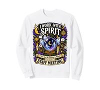 I Work with Spirit If You See Me Talking to Myself Workplace Sweatshirt