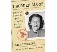 I Worked Alone: Diary of a Double Agent in World War II Europe