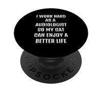 I worked hard as a Audiologist for my cats lifestyle PopSockets Swappable PopGrip