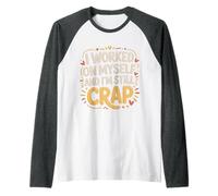 I Worked On Myself and I'm Still Crap - Raglan Baseball Tee