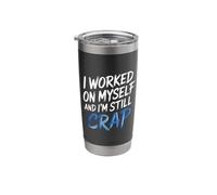 I Worked On Myself and I'm Still Crap - Stainless Steel Insulated Tumbler