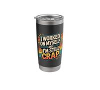 I Worked On Myself and I'm Still Crap - Stainless Steel Insulated Tumbler