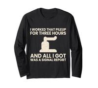 I Worked that Pileup for Three Hours Funny Ham Radio Long Sleeve T-Shirt