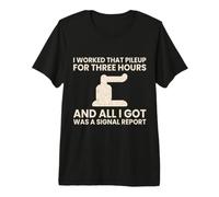 I Worked that Pileup for Three Hours Funny Ham Radio Premium T-Shirt