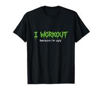 I Workout Because I'm Ugly for Men Funny Fitness T-Shirt