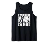I Workout Because My Wife Is Hot Funny Bodybuilding Gym Tank Top