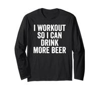 I Workout So I Can Drink More Beer - Drinking Long Sleeve T-Shirt