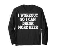 I Workout So I Can Drink More Beer - Drinking Long Sleeve T-Shirt
