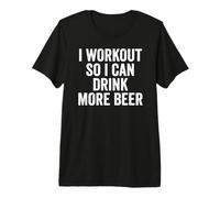 I Workout So I Can Drink More Beer - Drinking Premium T-Shirt