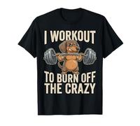 I Workout to Burn Off The Crazy Funny Dog Dachshund Gym T-Shirt