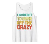 I Workout To Burn Off The Crazy Funny Fitness Gym Trainer Tank Top