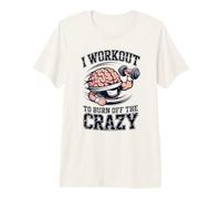 I Workout to Burn Off The Crazy Funny Gym Brain Design Premium T-Shirt